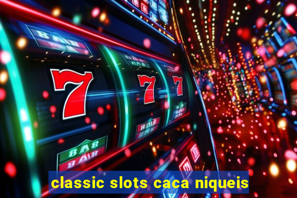 classic slots caca niqueis