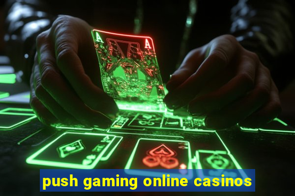 push gaming online casinos