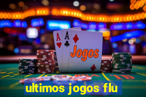 ultimos jogos flu