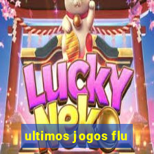 ultimos jogos flu