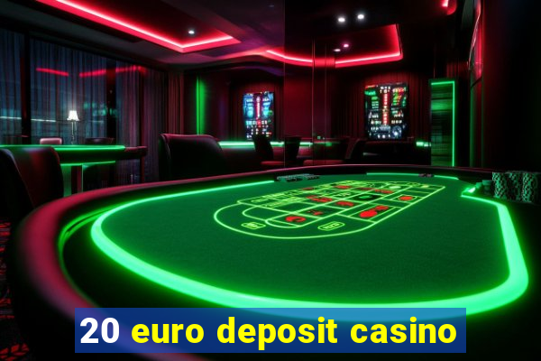 20 euro deposit casino