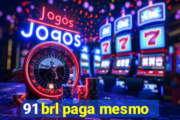 91 brl paga mesmo