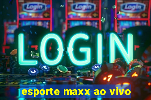 esporte maxx ao vivo