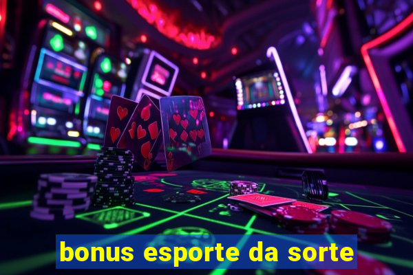 bonus esporte da sorte