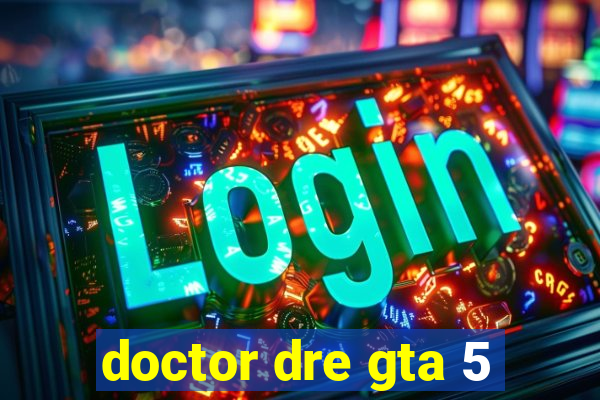 doctor dre gta 5