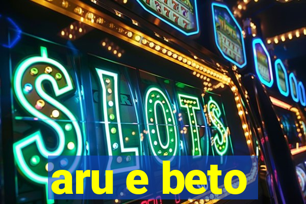 aru e beto