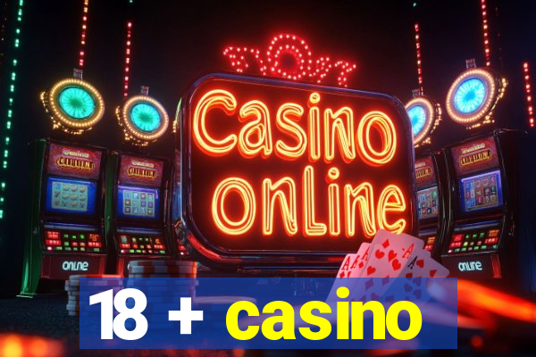 18 + casino