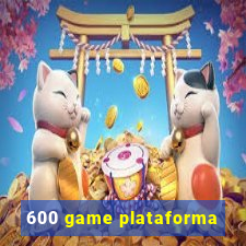 600 game plataforma