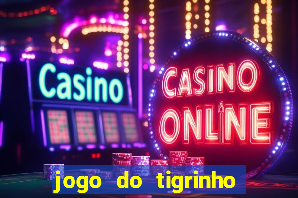 jogo do tigrinho site oficial