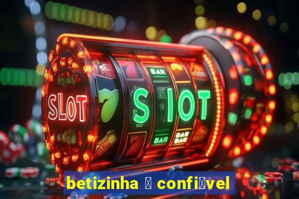 betizinha 茅 confi谩vel