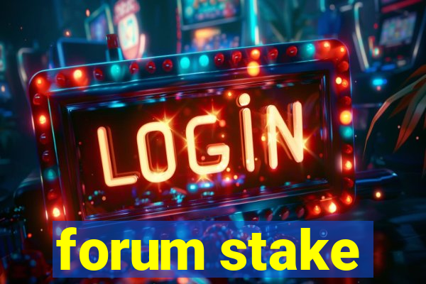 forum stake