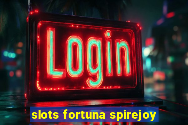 slots fortuna spirejoy