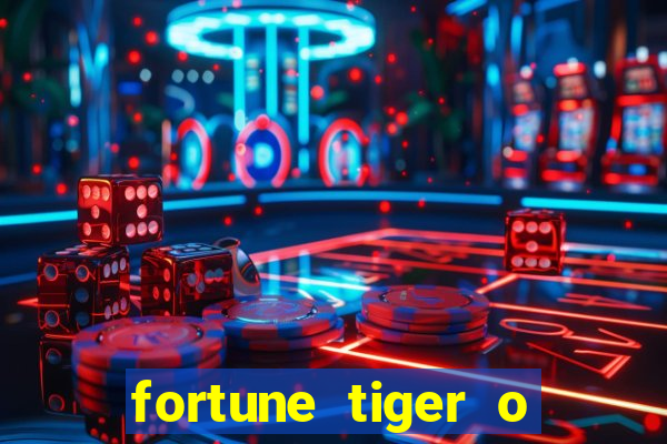 fortune tiger o que é