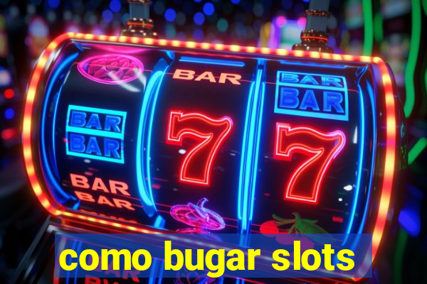 como bugar slots