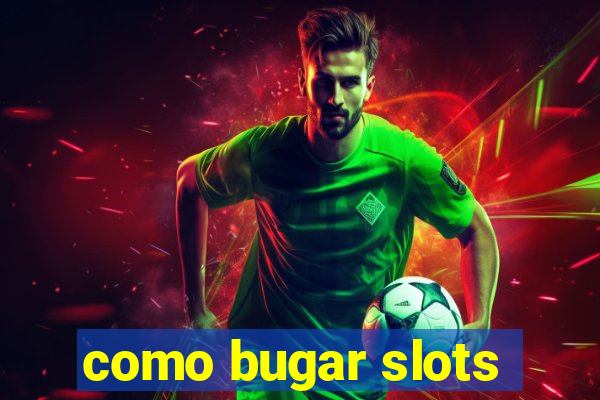 como bugar slots