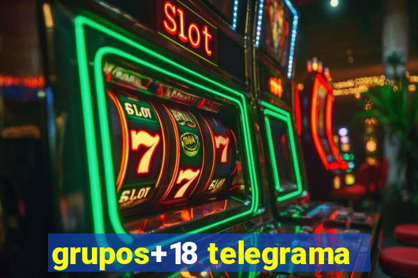 grupos+18 telegrama