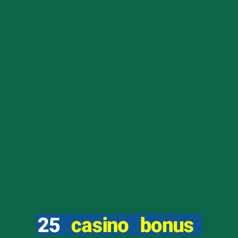 25 casino bonus ohne einzahlung