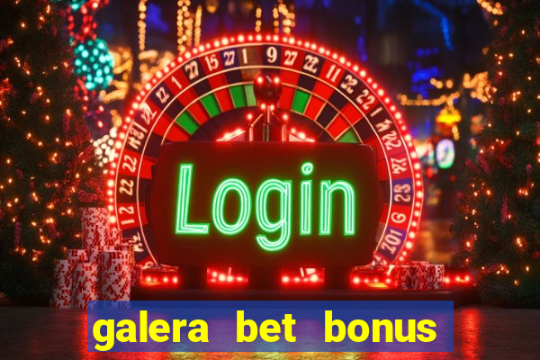 galera bet bonus de cadastro