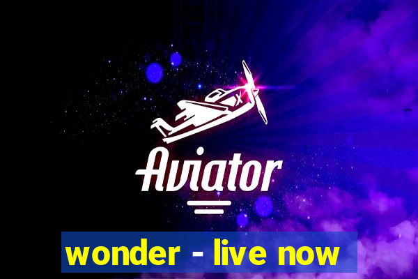 wonder - live now