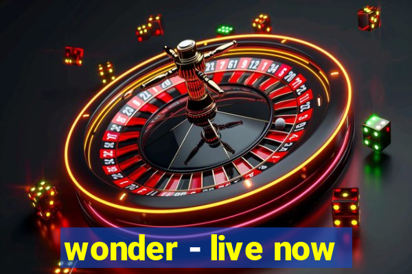 wonder - live now