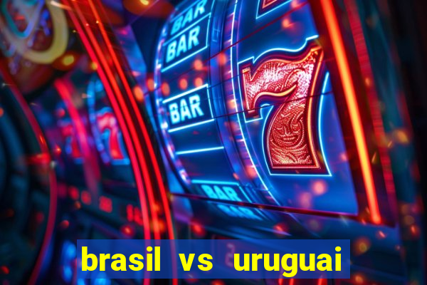 brasil vs uruguai ao vivo multicanais