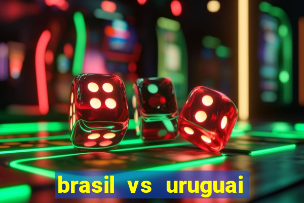 brasil vs uruguai ao vivo multicanais