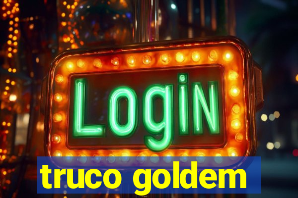 truco goldem