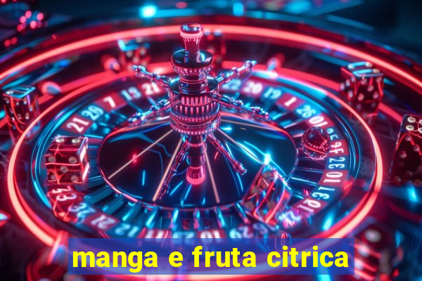 manga e fruta citrica