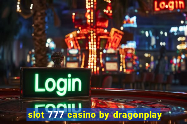 slot 777 casino by dragonplay