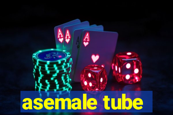 asemale tube