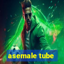 asemale tube