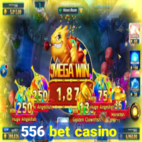 556 bet casino