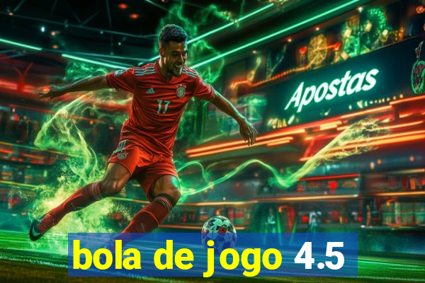 bola de jogo 4.5