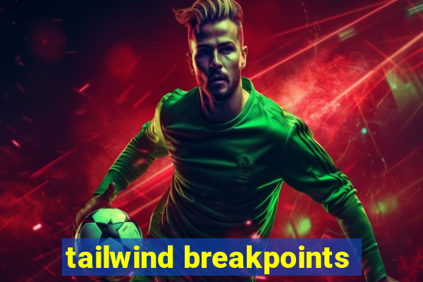 tailwind breakpoints