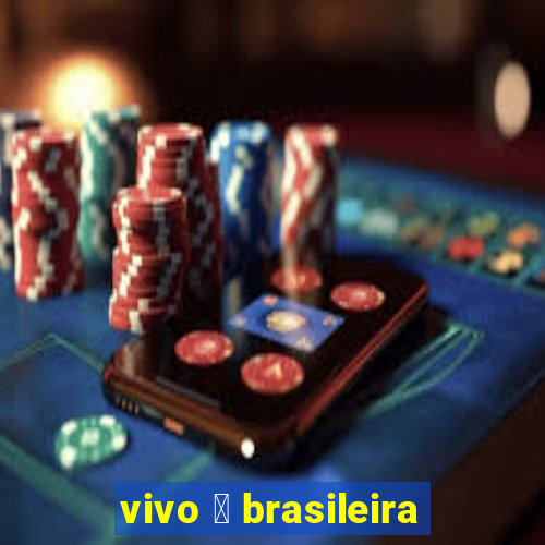 vivo 茅 brasileira