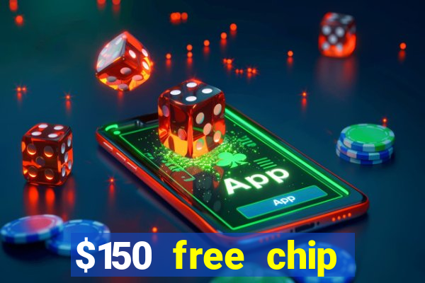 $150 free chip casinos 2022