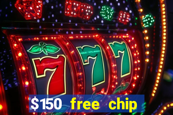 $150 free chip casinos 2022