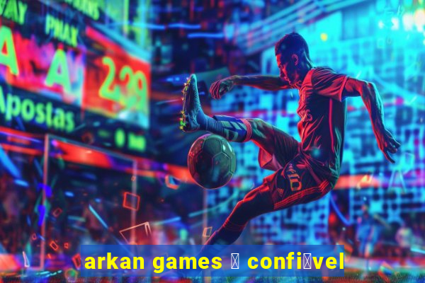 arkan games 茅 confi谩vel