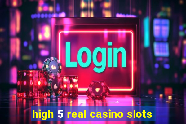 high 5 real casino slots