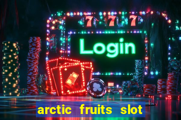 arctic fruits slot free play