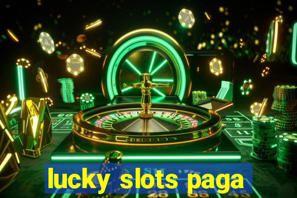 lucky slots paga