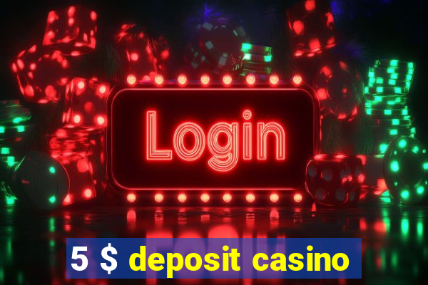 5 $ deposit casino