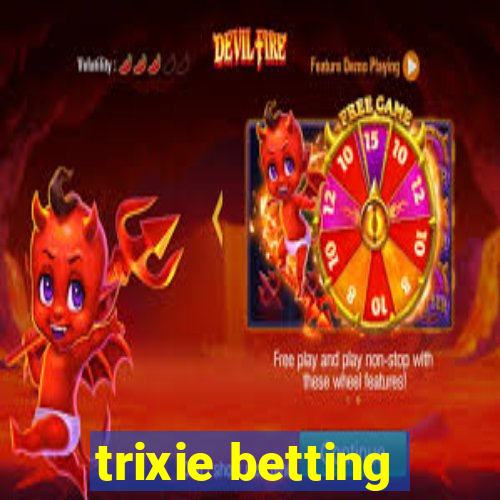 trixie betting