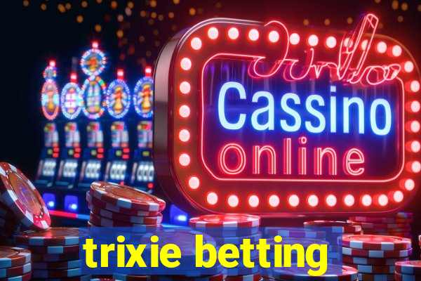 trixie betting