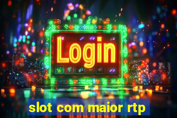 slot com maior rtp