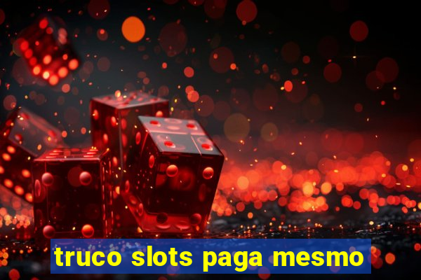 truco slots paga mesmo