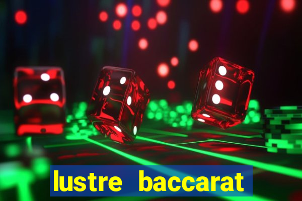 lustre baccarat mais caro