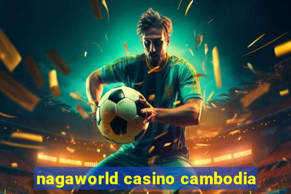 nagaworld casino cambodia