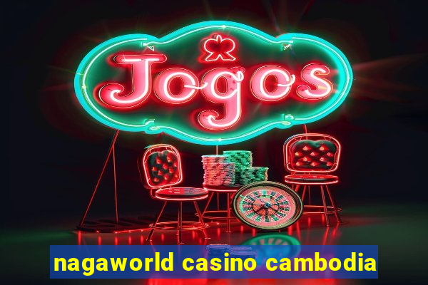 nagaworld casino cambodia