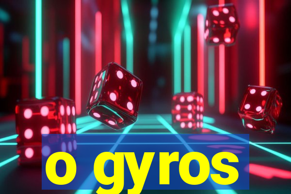 o gyros